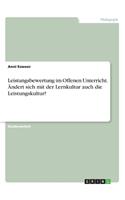 Leistungsbewertung im Offenen Unterricht. Ändert sich mit der Lernkultur auch die Leistungskultur?