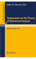 Symposium on the Theory of Numerical Analysis: Held in Dundee/Scotland, September 15-23, 1970