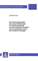 Der Symbolcharakter Der Neuen Mythologie Im Zusammenhang Mit Der Kritischen Funktion Der Romantischen Ironie Bei Friedrich Schlegel