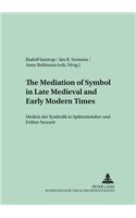 The Mediation of Symbol in Late Medieval and Early Modern Times Medien Der Symbolik in Spaetmittelalter Und Frueher Neuzeit