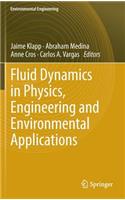 Fluid Dynamics in Physics, Engineering and Environmental Applications