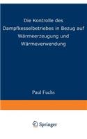 Die Kontrolle des Dampfkesselbetriebes in Bezug auf Wärmeerzeugung und Wärmeverwendung: (German)