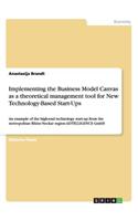 Implementing the Business Model Canvas as a Theoretical Management Tool for New Technology-Based Start-Ups: (English)