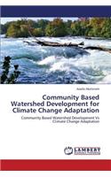 Community Based Watershed Development for Climate Change Adaptation