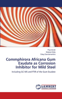 Commphirora Africana Gum Exudate as Corrosion Inhibitor for Mild Steel