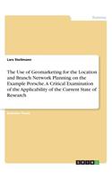 Use of Geomarketing for the Location and Branch Network Planning on the Example Porsche. A Critical Examination of the Applicability of the Current State of Research
