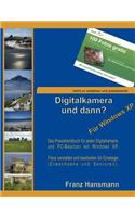 Digitalkamera und dann? - Für Windows XP: Verwalten und Nachbearbeiten Ihrer Digitalkamerabilder unter Windows XP