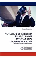 Protection of Terrorism Suspects Under International Humanitarian Law