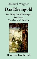 Rheingold (Großdruck): Der Ring der Nibelungen Vorabend Textbuch - Libretto