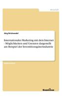 Internationales Marketing mit dem Internet - Möglichkeiten und Grenzen dargestellt am Beispiel der Investitionsgüterindustrie