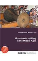 Gunpowder Artillery in the Middle Ages: (English)
