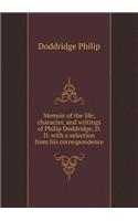 Memoir of the Life, Character, and Writings of Philip Doddridge, D. D. with a Selection from His Correspondence