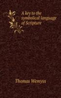 key to the symbolical language of Scripture