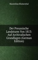 Der Preussische Landsturm Von 1813: Auf Archivalischen Grundlagen (German Edition)