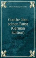 Goethe uber seinen Faust (German Edition)