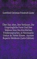 Uber Das Alter, Den Verfasser, Die Ursprungliche Form Und Den Wahren Sinn Des Kirchlichen Friedensspruches. in Necessariis Unitas &c Nebst Einem . Auctore Ruperto Meldenio (Latin Edition)