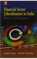 Financial Sector Liberalisation in India: Theory and Empirics