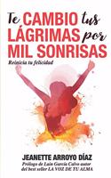 Te Cambio Tus Lágrimas Por Mil Sonrisas: Reinicia tu felicidad