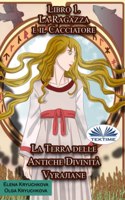 Terra delle Antiche Divinità Vyrajiane. Libro 1. La Ragazza e il Cacciatore