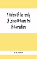 A History Of The Family Of Cairnes Or Cairns And Its Connections