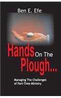 Hands On The Plough ...Managing The Challenges of Part - Time Ministry