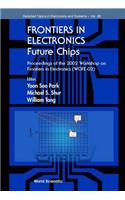 Frontiers in Electronics: Future Chips, Proceedings of the 2002 Workshop on Frontiers in Electronics (Wofe-02)