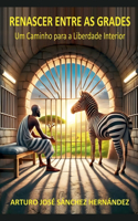 Renascer entre as Grades: (3 Cura E Crescimento Pessoal)