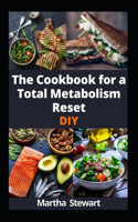 Cookbook for a Total Metabolism Reset DIY: Energize Your Metabolism to Achieve Lasting Weight Loss, and Unleash Boundless Energy with 100 Recipes