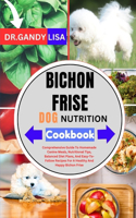 BICHON FRISE DOG NUTRITION Cookbook