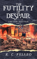 Futility of Despair, Captain Sedition Revolutionary War Historical Fiction