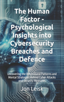 Human Factor - Psychological Insights into Cybersecurity Breaches and Defence.