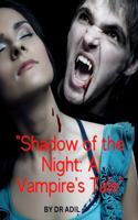 Shadow of the Night: A Vampire's Tale