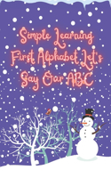 Simple Learning First Alphabet. Let's Say Our ABC