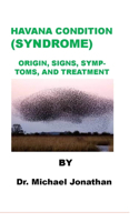 Havana Condition (Syndrome): Origin, Signs, Symptoms, and Treatment