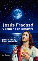 Jesús Fracasó y Terminó en Desastre