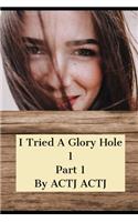 I Tried A Glory Hole 1