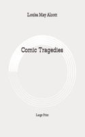 Comic Tragedies: Large Print