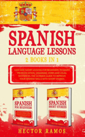 Spanish Language Lessons: 2 books in 1: Easy and Short Lessons for Beginners to Learn Pronunciation, Grammar, Verbs and Usual Sentences. The Ultimate Guide to Improve your Sp