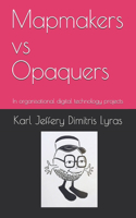 Mapmakers vs Opaquers