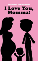 I Love You, Momma!