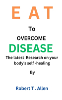 EAT To OVERCOME DISEASE