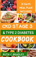 Ckd Stage 3 and Type 2 Diabetes Cookbook: Complete guide with diabetic renal friendly recipes to reverse chronic kidney disease and diabetes.