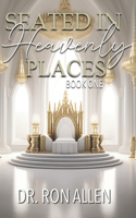 Seated in Heavenly Places: Book One