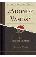 ¿adónde Vamos? (Classic Reprint)