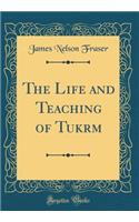 The Life and Teaching of Tukārām (Classic Reprint)