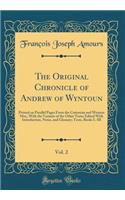 The Original Chronicle of Andrew of Wyntoun, Vol. 2: Printed on Parallel Pages from the Cottonian and Wemyss Mss;, with the Variants of the Other Texts; Edited with Introduction, Notes, and Glossary; Texts, Books I.-III (Classic Reprint)