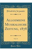 Allgemeine Musikalische Zeitung, 1878, Vol. 13 (Classic Reprint)
