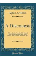 A Discourse: Delivered at the Funeral of Mr. Ichabod Pease, (a Man of Color) In St. James' Church, New-Lomdon, March 5th, 1842 (Classic Reprint)