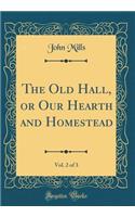 The Old Hall, or Our Hearth and Homestead, Vol. 2 of 3 (Classic Reprint)