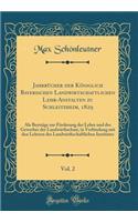 JahrbÃ¼cher Der KÃ¶niglich Bayerischen Landwirtschaftlichen Lehr-Anstalten Zu Schleitzheim, 1829, Vol. 2: ALS BeytrÃ¤ge Zur FÃ¶rderung Der Lehre Und Des Gewerbes Der Landwirthschast, in Verbindung Mit Den Lehrern Des Landwirthschaftlichen Institute